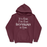 It's Fine, I'm Fine, Everything Is Fine Hoodie