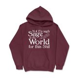 Not Enough Sage in the World for this Shit Hoodie