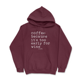 Coffee Because It's Too Early For Wine Hoodie