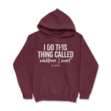 I Do This Thing Called Whatever I Want Hoodie