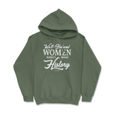 Well-Behaved Women Rarely Make History Hoodie