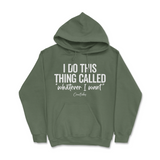 I Do This Thing Called Whatever I Want Hoodie