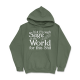 Not Enough Sage in the World for this Shit Hoodie