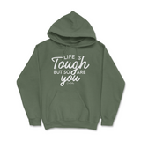 Life Is Tough, But So Are You Hoodie