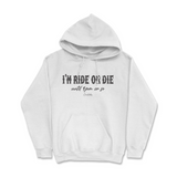 I'm Ride Or Die Until 9pm Or So Hoodie