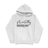 Mentally Checked Out Hoodie