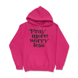 Pray More Worry Less Hoodie