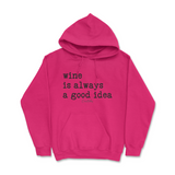 Wine is Always a Good Idea Hoodie