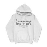 Some Mom Cuss Too Much, It's Me Hoodie