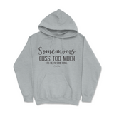 Some Mom Cuss Too Much, It's Me Hoodie