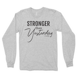 Stronger Than Yesterday Long Sleeve T-Shirt