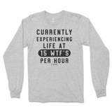 Currently Experiencing Life At 15 WTFs Per Hour Long Sleeve T-Shirt