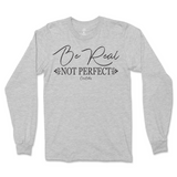 Be Real Not Perfect Long Sleeve T-Shirt