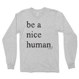 Be A Nice Human Long Sleeve T-Shirt