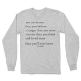 You Are Braver, Stronger, Smarter, And Loved More Than You Know Long Sleeve T-Shirt