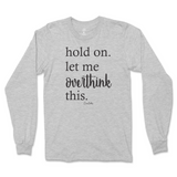 Hold On. Let Me Overthink This Long Sleeve T-Shirt