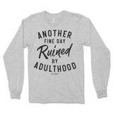 Another Fine Day Ruined By Adulthood Long Sleeve T-Shirt