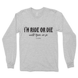 I'm Ride Or Die Until 9pm Or So Long Sleeve T-Shirt