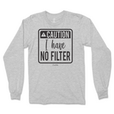 Caution I Have No Filter Long Sleeve T-Shirt