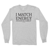 I Match Energy You Decide How We Gonna Act Long Sleeve T-Shirt