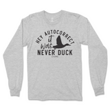 Hey Autocorrect, It Was Never Duck Long Sleeve T-Shirt