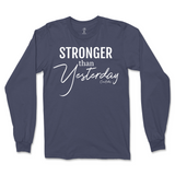 Stronger Than Yesterday Long Sleeve T-Shirt