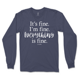 It's Fine, I'm Fine, Everything Is Fine Long Sleeve T-Shirt