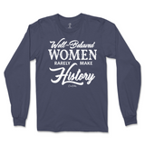 Well-Behaved Women Rarely Make History Long Sleeve T-Shirt