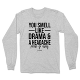 You Smell Like Drama And A Headache Long Sleeve T-Shirt