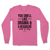 You Smell Like Drama And A Headache Long Sleeve T-Shirt