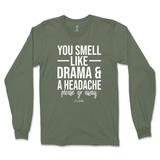 You Smell Like Drama And A Headache Long Sleeve T-Shirt