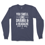 You Smell Like Drama And A Headache Long Sleeve T-Shirt