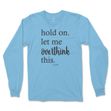 Hold On. Let Me Overthink This Long Sleeve T-Shirt