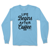 Life Begins After Coffee Long Sleeve T-Shirt