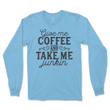 Give Me Coffee And Take Me Junkin' Long Sleeve T-Shirt