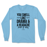 You Smell Like Drama And A Headache Long Sleeve T-Shirt