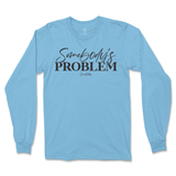 Somebody's Problem Long Sleeve T-Shirt