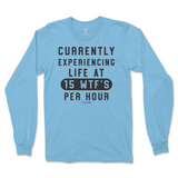 Currently Experiencing Life At 15 WTFs Per Hour Long Sleeve T-Shirt