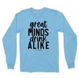 Great Minds Drink Alike Long Sleeve T-Shirt