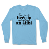 Just Here To Establish An Alibi Long Sleeve T-Shirt