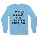 Not Weird, I'm Limited Edition Long Sleeve T-Shirt