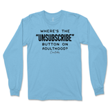 Where's The Unsubscribe Button On Adulthood Long Sleeve T-Shirt