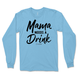 Mama Needs A Drink Long Sleeve T-Shirt