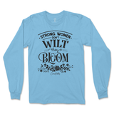 Strong Women Don't Wilt They Bloom Long Sleeve T-Shirt