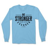 Be Stronger Than Your Excuses Long Sleeve T-Shirt