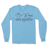 Be Real Not Perfect Long Sleeve T-Shirt