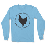 I Raise Chickens, I'm Literally A Chicken Tender Long Sleeve T-Shirt