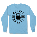 Hustle For That Muscle Long Sleeve T-Shirt