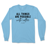 All Things Possible With Coffee Long Sleeve T-Shirt