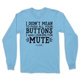 Didn't Mean to Push All Your Buttons Long Sleeve T-Shirt